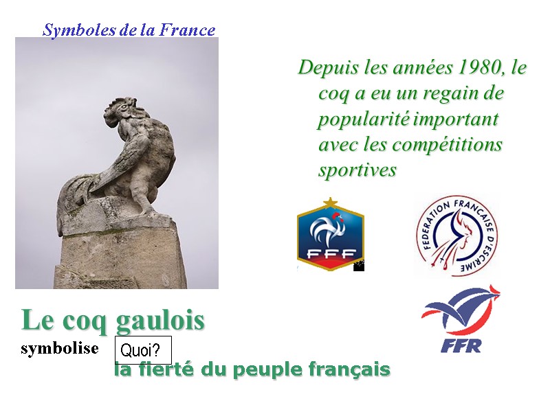 Symboles de la France Depuis les années 1980, le coq a eu un regain